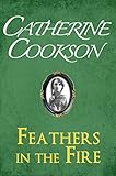 Feathers in the Fire by Catherine Cookson