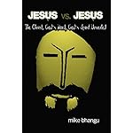 Jesus vs. Jesus: The Christ, God’s Word, God’s Spirit Unveiled