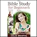 The Bible Study for Beginners Series: Learn the Bible in the Least Amount of Time: The Bible, Bible Study, Christian, Catholic, Holy Bible, Book 4