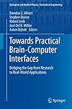 Towards Practical Brain-Computer Interfaces: Bridging the Gap from Research to Real-World Applications (Biological and Medical Physics, Biomedical Engineering)