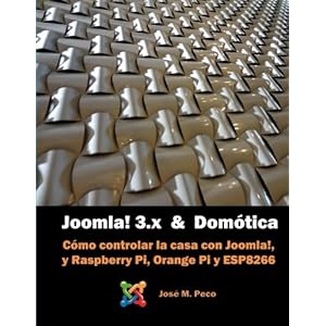 Joomla! 3 y la Domótica: Instalar Joomla sobre Raspberry y controlar una casa (Spanish Edition)