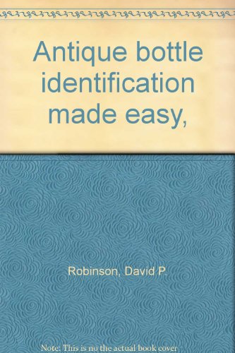 Antique bottle identification made easy,