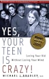 Yes, Your Teen is Crazy!: Loving Your Kid Without Losing Your Mind