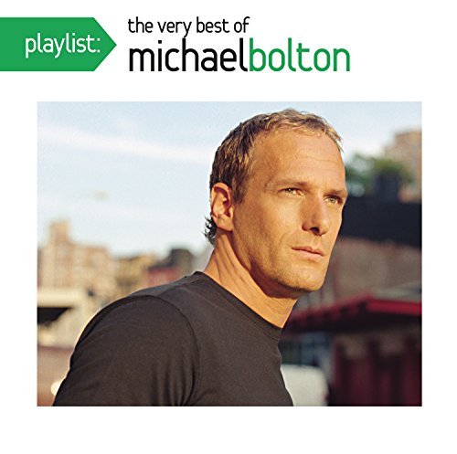 Michael Bolton - Playlist The Very Best Of Michael Bolton - Zortam Music