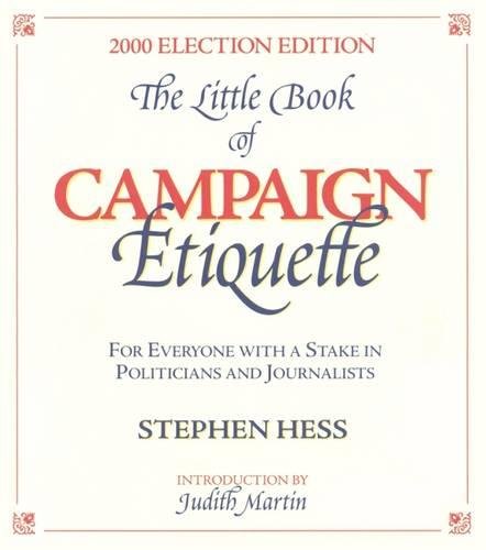 The Little Book of Campaign Etiquette : For Everyone With a Stake in Politicians and Journalists : 2 The Little Book of Campaign Etiquette : For Everyone With a Stake in Politicians and Journalists : 2