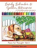 Lovely Labrador and Golden Retrievers: A Loyal Dog Colouring Book for Adults (Paws for Thought) (Volume 3) by 