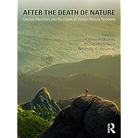 After the Death of Nature: Carolyn Merchant and the Future of Human-Nature Relations book cover