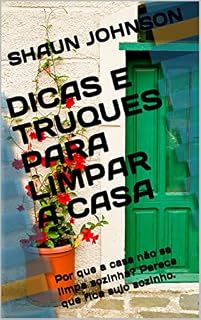 Livro DICAS E TRUQUES PARA LIMPAR A CASA: Por que a casa não se limpa sozinha? Parece que fica sujo sozinho.