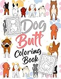 Dog Butt Coloring Book: Over 300 Fun Coloring Pages for Kids & Adults with Funny Dog Butts Designs Such As Corgi, Bulldog, Beagle, Dachshund, Labrador, Poodle, Pug, Puppies and More! by 