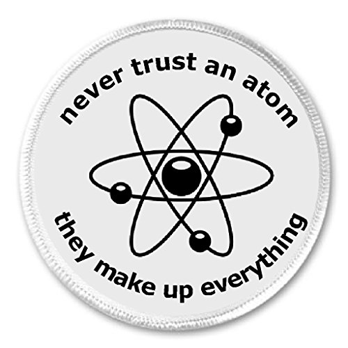 never trust an atom they make up everything 3" Sew On Patch Science Funny Humor