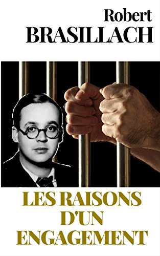 LES RAISONS D'UN ENGAGEMENT : Mémorandum écrit par Robert Brasillach pour la préparation de son procès (French Edition)