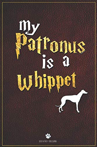 My Patronus is Whippet: 100 Page Whippet Notebook ~ Journal (6x9)