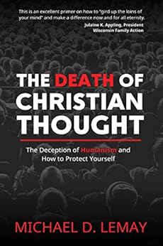 The Death of Christian Thought: The Deception of Humanism and How to Protect Yourself by [LeMay, Michael D.]