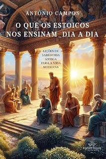 Livro O QUE OS ESTOICOS NOS ENSINAM _ DIA A DIA: lições de sabedoria antiga para a vida moderna