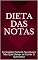 Livro Dieta das Notas: O Cardápio Perfeito Para Quem Não Quer Deixar de Comer O Que Gosta