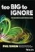 Too Big to Ignore: The Business Case for Big Data (Wiley and SAS Business Series) - Book by Phil Simon