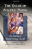 The Value of Sacred Music: An Anthology of Essential Writings, 1801-1918 by