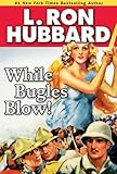 While Bugles Blow! (Military & War Short Stories Collection) by L. Ron Hubbard