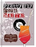 Pretty Fly For a Mai Tai: Cocktails with rock ¿n¿ roll spirit by Mitchell Beazley