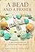 A Bead and a Prayer: A Beginner's Guide to Protestant Prayer Beads by 