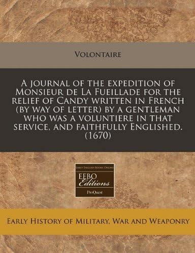A Journal of the Expedition of Monsieur de La Fueillade for the Relief of Candy Written in French (by Way of Letter) by a Gentleman Who Was a ... Service, and Faithfully Englished. (1670)