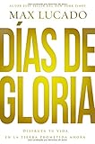 Días de gloria (Glory Days - Spanish Edition): Disfruta tu vida en la tierra prometida ahora