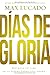 Días de gloria (Glory Days - Spanish Edition): Disfruta tu vida en la tierra prometida ahora