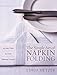The Simple Art of Napkin Folding: 94 Fancy Folds for Every Tabletop Occasion by Linda Hetzer