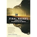 Final Rounds: A Father, A Son, The Golf Journey Of A Lifetime
