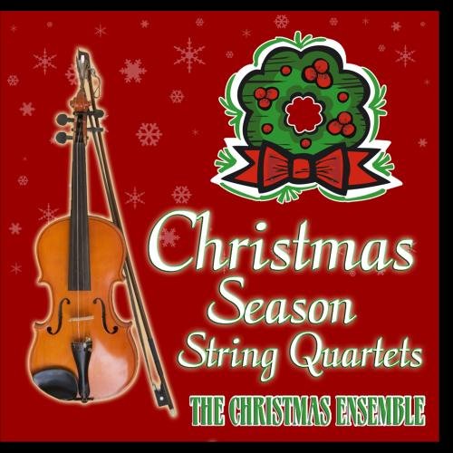 The Christmas Ensemble Christmas Season String Quartets