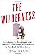 The Wilderness: Deep Inside the Republican Party's Combative, Contentious, Chaotic Quest to Take Back the White House