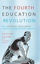 The Fourth Education Revolution: Will Artificial Intelligence Liberate or Infantilise Humanity