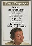 Image de Manuel du savoir-vivre à l'usage des rustres et des malpolis Dictionnaire superflu à l'usage de l'élite et des bien nantis Chroniques de la haine o