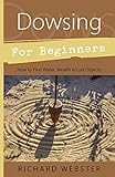 Dowsing for Beginners: How to Find Water, Wealth & Lost Objects (For Beginners (Llewellyn's)) by Richard Webster