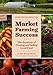 Market Farming Success: The Business of Growing and Selling Local Food, 2nd Editon