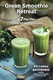 Green Smoothie Retreat: A 7-Day Plan to Detox and Revitalize at Home by Victoria Boutenko