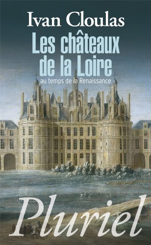 Les  châteaux de la Loire au temps de la Renaissance