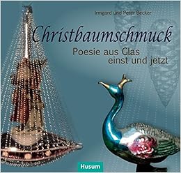 Christbaumschmuck Poesie Aus Glas Einst Und Jetzt Amazon De Becker Irmgard Becker Peter Bucher