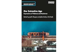 Our Extractive Age: Expressions of Violence and Resistance (Routledge Studies of the Extractive Industries and Sustainable De