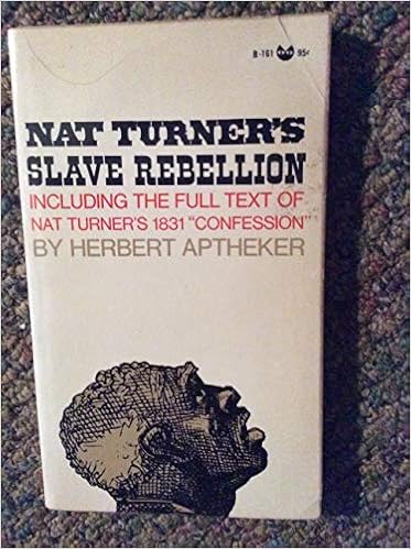 Nat Turner's Slave Rebellion; Together With The Full Text Of The So-Called " Confessions" Of Nat Turner Made In Prison In 1831: Aptheker, Herbert:  Amazon.com: Books