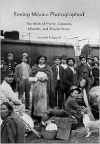 Seeing Mexico Photographed The Work Of Horne Casasola
