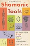 A Spirit Walker's Guide to Shamanic Tools: How to Make and Use Drums, Masks, Rattles, and Other Sacr by Evelyn C. Rysdyk