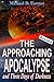 The Approaching Apocalypse and Three Days of Darkness: Revised 2017 (Bible Prophecy Revealed Book 4)