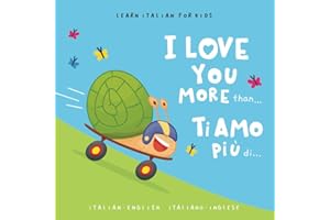 Learn Italian for Kids Ti amo più di... (I Love You More Than...): A Bilingual English-Italian Picture Book for Babies and Children Learning the Italian Language