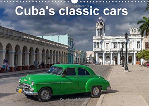 Cuba's Classic Cars: Cuba is a Museum of Antique American Cars. (Calvendo Places)