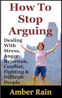 How To Stop Arguing Dealing With Stress Anger Rejection Conflict Fighting And Difficult