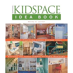 Taunton's Kidspace Idea Book: Creative Playrooms-Clever Storage Ideas (Taunton Home Idea Books)