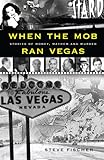 When the Mob Ran Vegas: Stories of Money, Mayhem and Murder