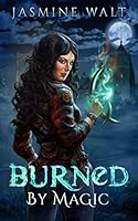 Burned by Magic: a New Adult Fantasy Novel (The Baine Chronicles Book 1)