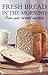 Fresh Bread in the Morning (From Your Bread Machine)